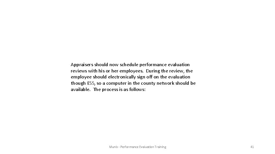 Appraisers should now schedule performance evaluation reviews with his or her employees. During the