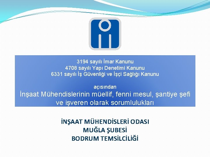 3194 sayılı İmar Kanunu 4708 sayılı Yapı Denetimi Kanunu 6331 sayılı İş Güvenliği ve