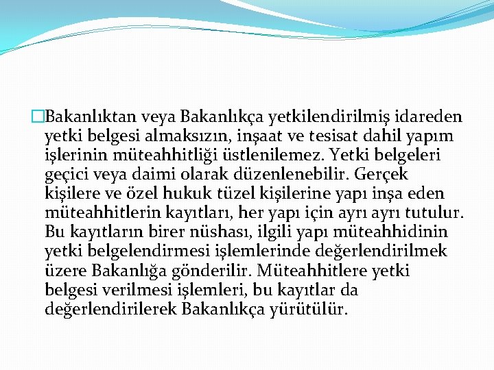 �Bakanlıktan veya Bakanlıkça yetkilendirilmiş idareden yetki belgesi almaksızın, inşaat ve tesisat dahil yapım işlerinin