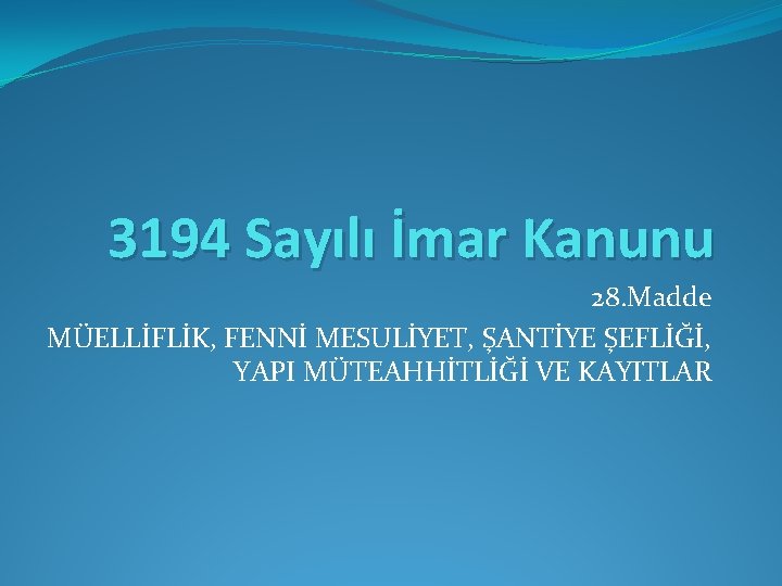 3194 Sayılı İmar Kanunu 28. Madde MÜELLİFLİK, FENNİ MESULİYET, ŞANTİYE ŞEFLİĞİ, YAPI MÜTEAHHİTLİĞİ VE