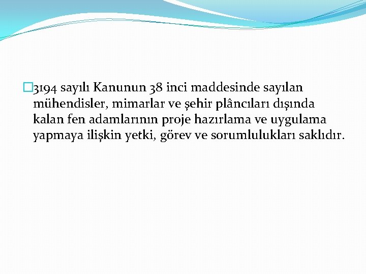 � 3194 sayılı Kanunun 38 inci maddesinde sayılan mühendisler, mimarlar ve şehir plâncıları dışında