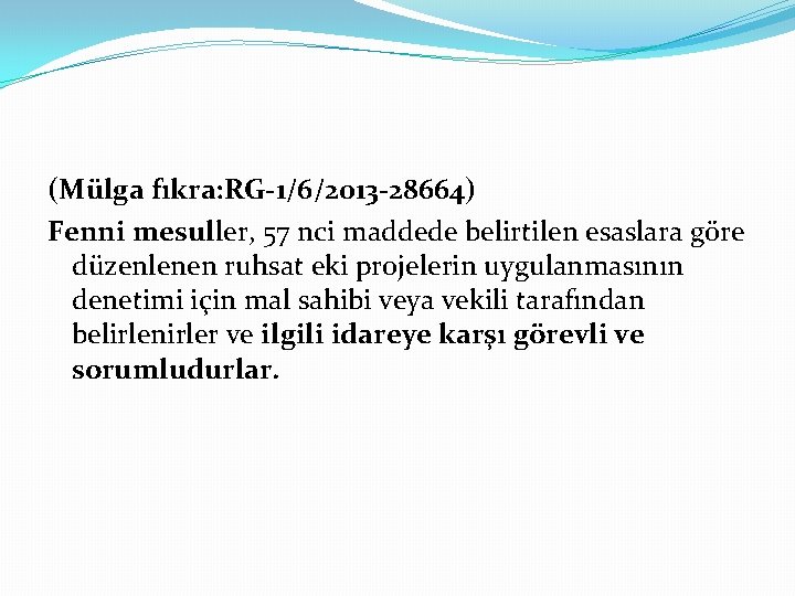 (Mülga fıkra: RG-1/6/2013 -28664) Fenni mesuller, 57 nci maddede belirtilen esaslara göre düzenlenen ruhsat