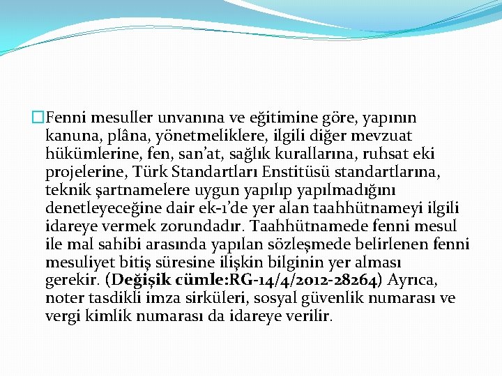 �Fenni mesuller unvanına ve eğitimine göre, yapının kanuna, plâna, yönetmeliklere, ilgili diğer mevzuat hükümlerine,