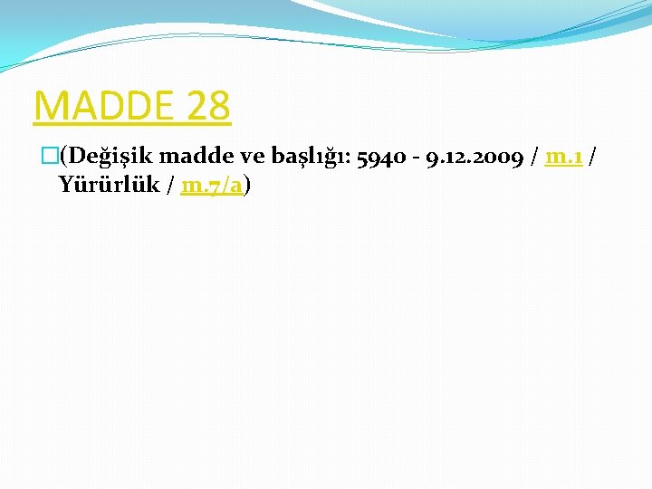 MADDE 28 �(Değişik madde ve başlığı: 5940 - 9. 12. 2009 / m. 1