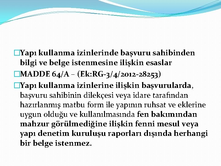 �Yapı kullanma izinlerinde başvuru sahibinden bilgi ve belge istenmesine ilişkin esaslar �MADDE 64/A –