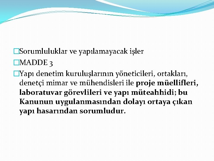 �Sorumluluklar ve yapılamayacak işler �MADDE 3 �Yapı denetim kuruluşlarının yöneticileri, ortakları, denetçi mimar ve