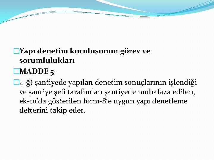 �Yapı denetim kuruluşunun görev ve sorumlulukları �MADDE 5 – � 4 -ğ) şantiyede yapılan