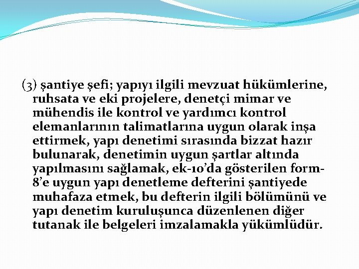 (3) şantiye şefi; yapıyı ilgili mevzuat hükümlerine, ruhsata ve eki projelere, denetçi mimar ve