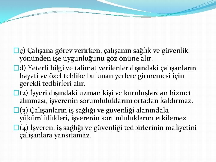 �ç) Çalışana görev verirken, çalışanın sağlık ve güvenlik yönünden işe uygunluğunu göz önüne alır.