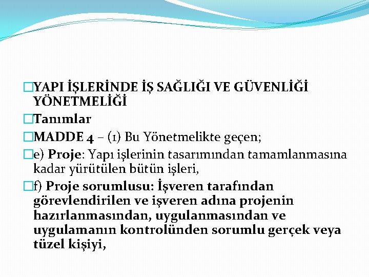 �YAPI İŞLERİNDE İŞ SAĞLIĞI VE GÜVENLİĞİ YÖNETMELİĞİ �Tanımlar �MADDE 4 – (1) Bu Yönetmelikte