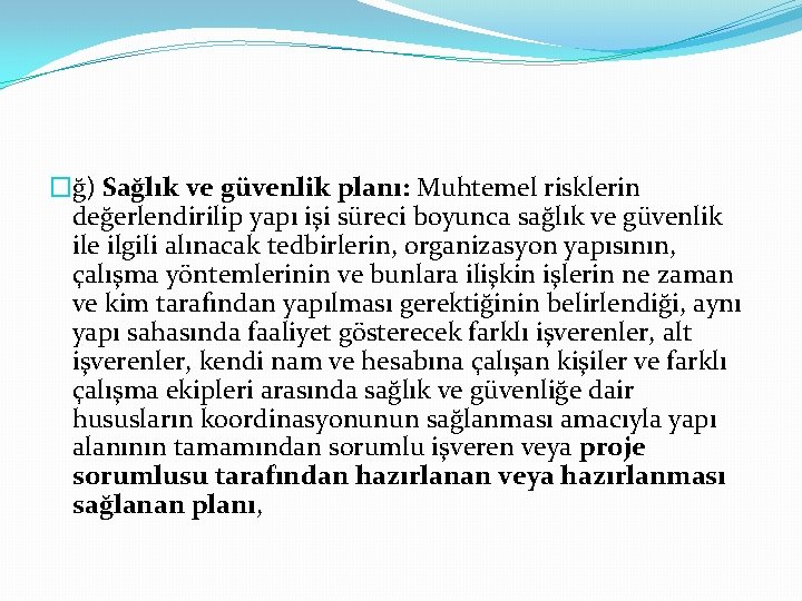 �ğ) Sağlık ve güvenlik planı: Muhtemel risklerin değerlendirilip yapı işi süreci boyunca sağlık ve