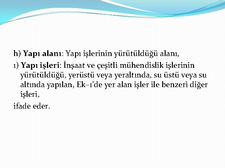 h) Yapı alanı: Yapı işlerinin yürütüldüğü alanı, ı) Yapı işleri: İnşaat ve çeşitli mühendislik