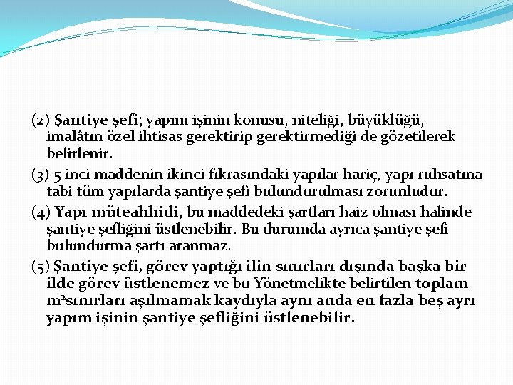 (2) Şantiye şefi; yapım işinin konusu, niteliği, büyüklüğü, imalâtın özel ihtisas gerektirip gerektirmediği de