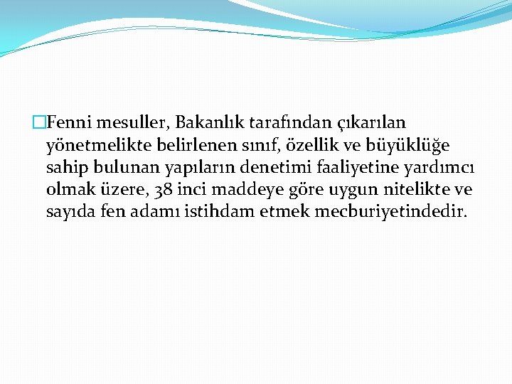 �Fenni mesuller, Bakanlık tarafından çıkarılan yönetmelikte belirlenen sınıf, özellik ve büyüklüğe sahip bulunan yapıların