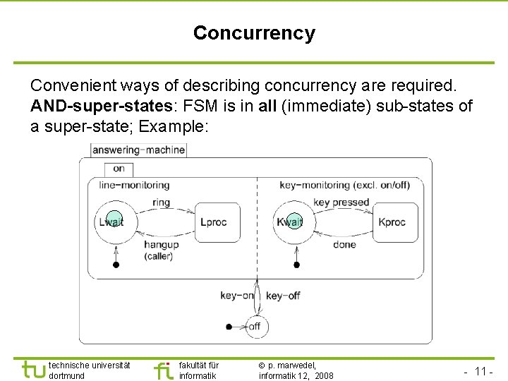 Concurrency Convenient ways of describing concurrency are required. AND-super-states: FSM is in all (immediate)