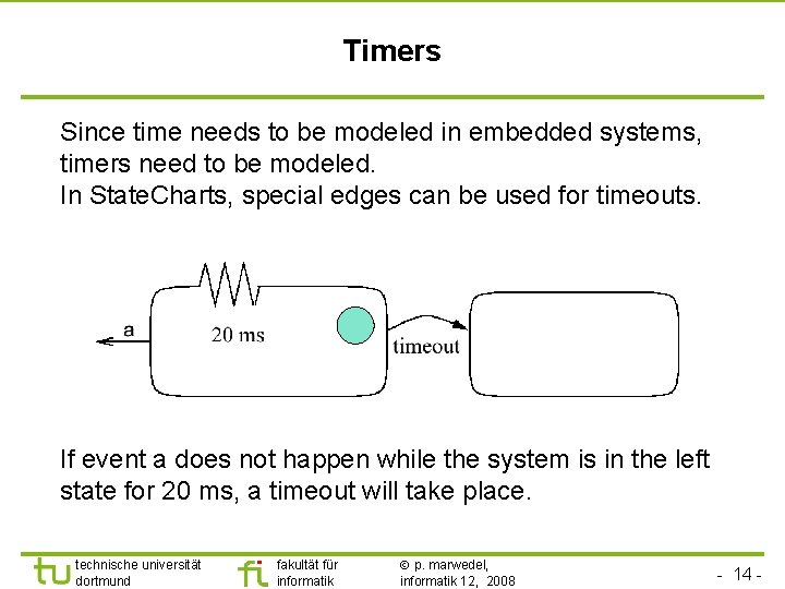 Timers Since time needs to be modeled in embedded systems, timers need to be