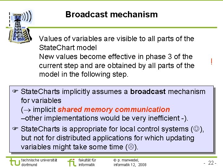 Broadcast mechanism Values of variables are visible to all parts of the State. Chart