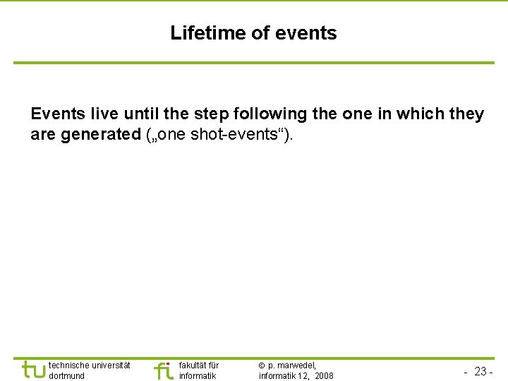 Lifetime of events Events live until the step following the one in which they