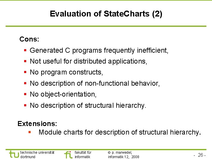 Evaluation of State. Charts (2) Cons: § Generated C programs frequently inefficient, § Not