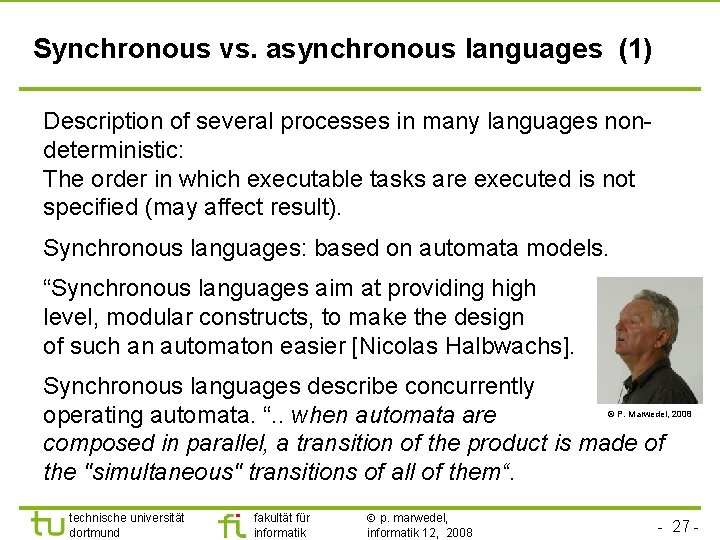 Synchronous vs. asynchronous languages (1) Description of several processes in many languages nondeterministic: The