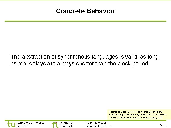 Concrete Behavior The abstraction of synchronous languages is valid, as long as real delays