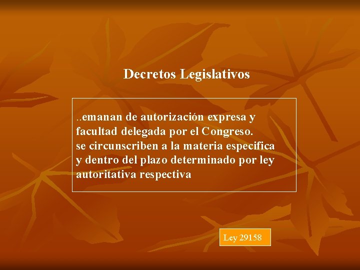 Decretos Legislativos. . emanan de autorización expresa y facultad delegada por el Congreso. se