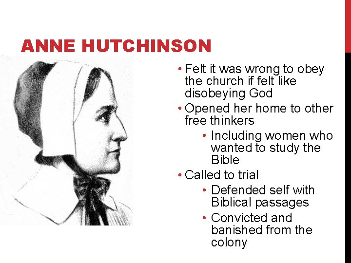 ANNE HUTCHINSON • Felt it was wrong to obey the church if felt like