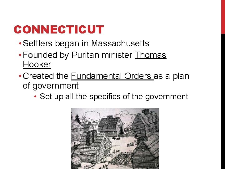 CONNECTICUT • Settlers began in Massachusetts • Founded by Puritan minister Thomas Hooker •