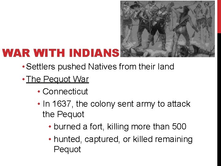 WAR WITH INDIANS • Settlers pushed Natives from their land • The Pequot War