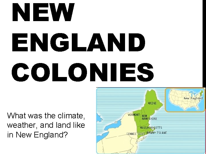 NEW ENGLAND COLONIES What was the climate, weather, and like in New England? 