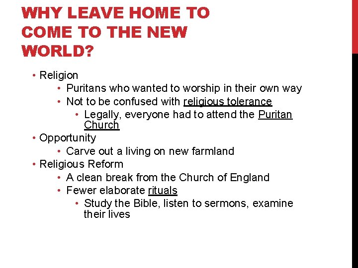 WHY LEAVE HOME TO COME TO THE NEW WORLD? • Religion • Puritans who