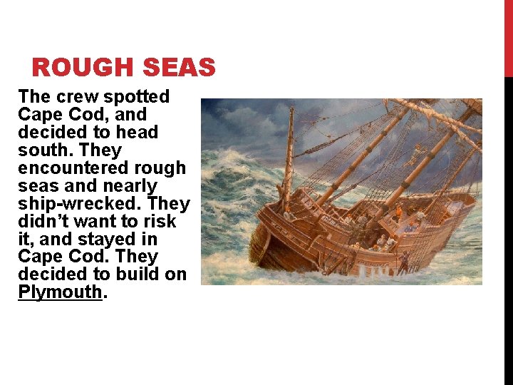 ROUGH SEAS The crew spotted Cape Cod, and decided to head south. They encountered