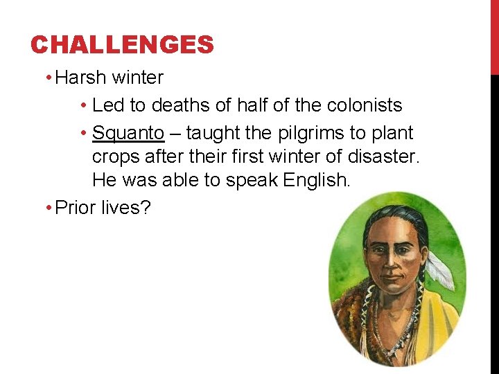 CHALLENGES • Harsh winter • Led to deaths of half of the colonists •
