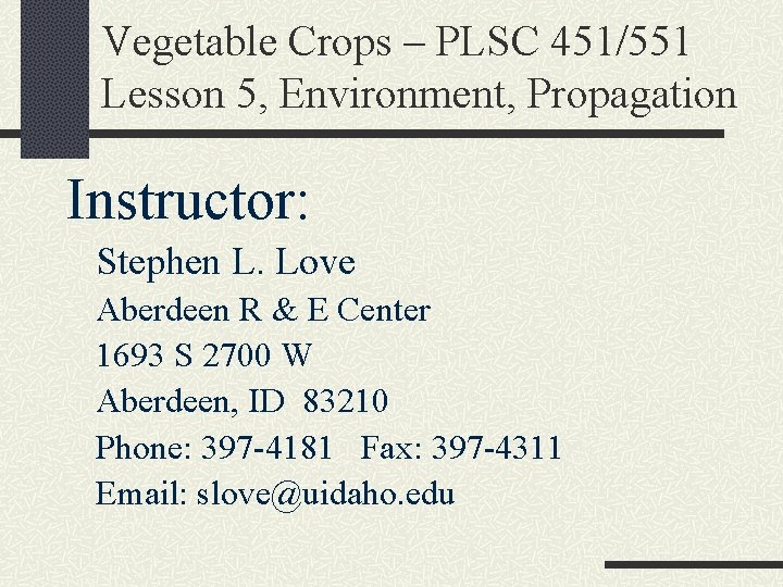 Vegetable Crops – PLSC 451/551 Lesson 5, Environment, Propagation Instructor: Stephen L. Love Aberdeen