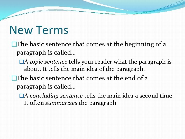 New Terms �The basic sentence that comes at the beginning of a paragraph is