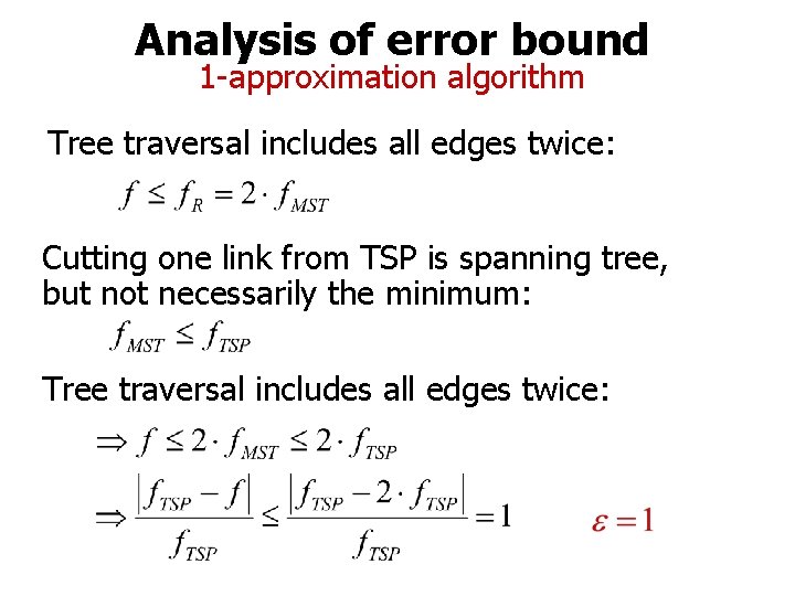 Analysis of error bound 1 -approximation algorithm Tree traversal includes all edges twice: Cutting