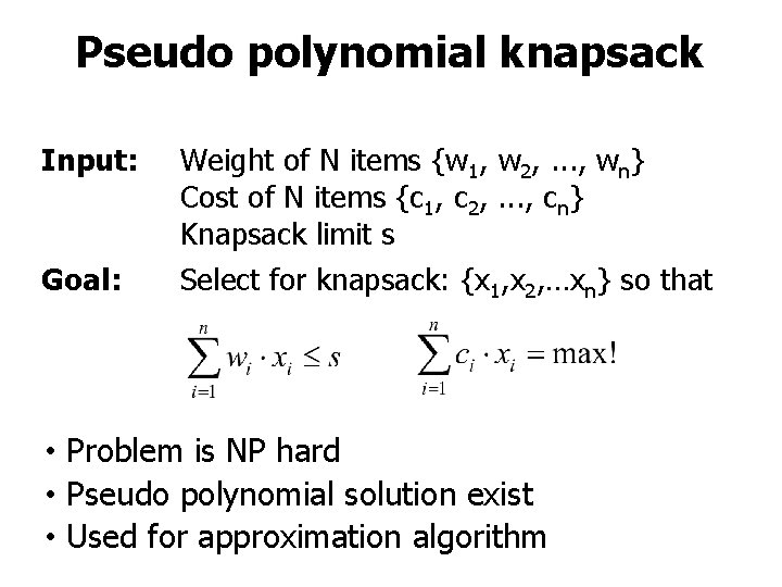 Pseudo polynomial knapsack Input: Goal: Weight of N items {w 1, w 2, .