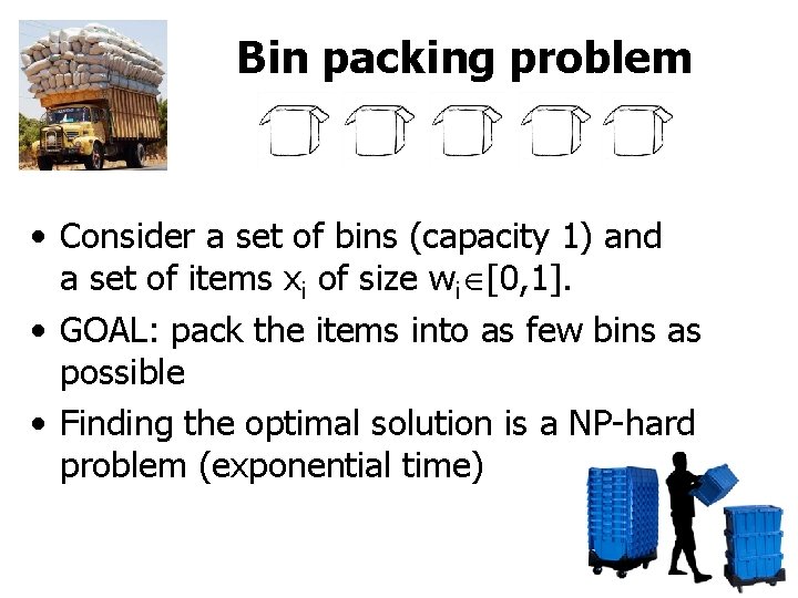 Bin packing problem • Consider a set of bins (capacity 1) and a set