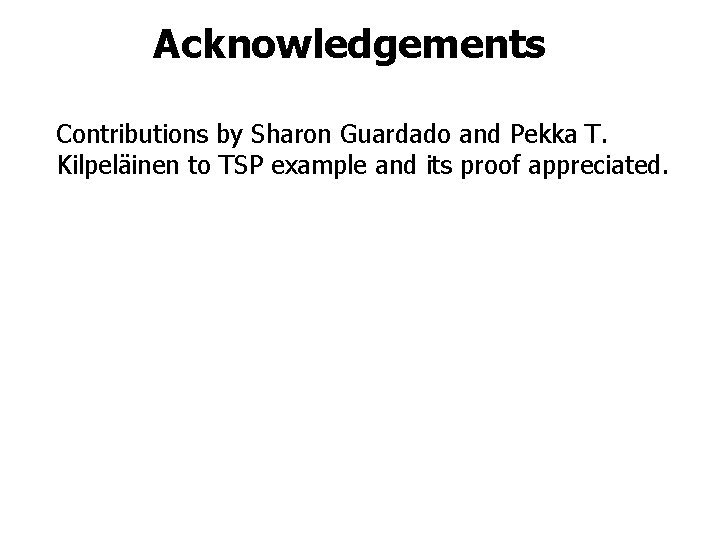 Acknowledgements Contributions by Sharon Guardado and Pekka T. Kilpeläinen to TSP example and its