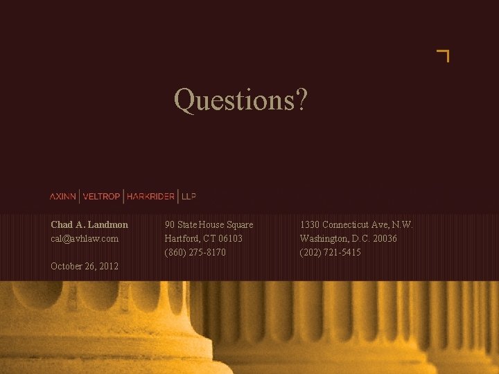 Questions? Chad A. Landmon cal@avhlaw. com 90 State House Square Hartford, CT 06103 (860)