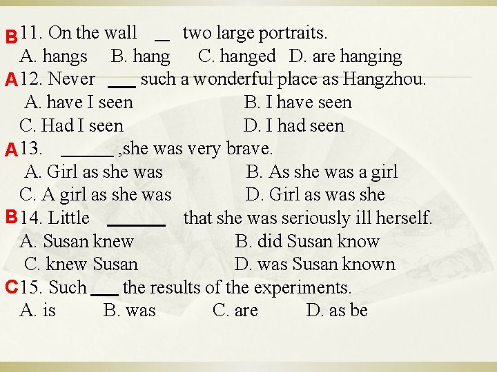 two large portraits. B 11. On the wall A. hangs B. hang C. hanged