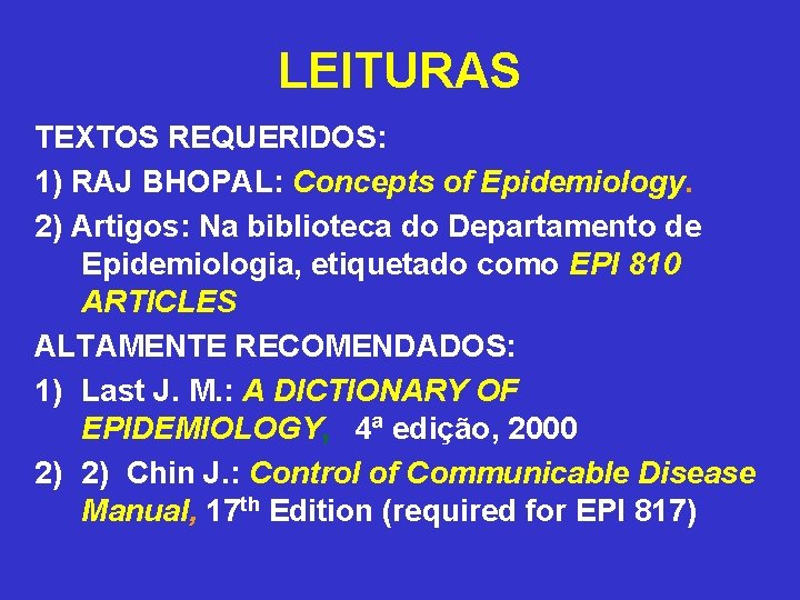 LEITURAS TEXTOS REQUERIDOS: 1) RAJ BHOPAL: Concepts of Epidemiology. 2) Artigos: Na biblioteca do