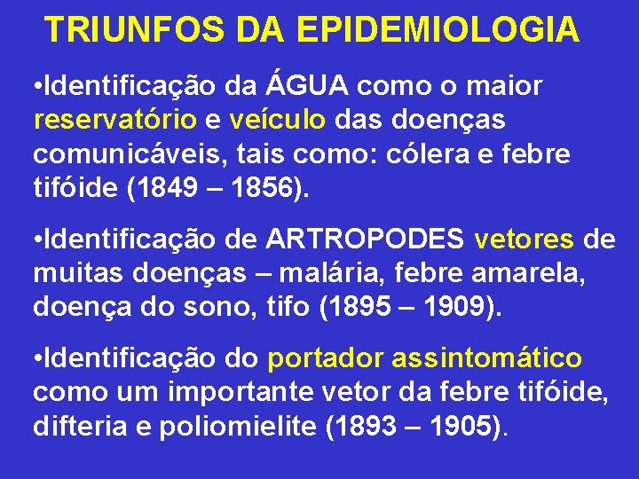 TRIUNFOS DA EPIDEMIOLOGIA • Identificação da ÁGUA como o maior reservatório e veículo das