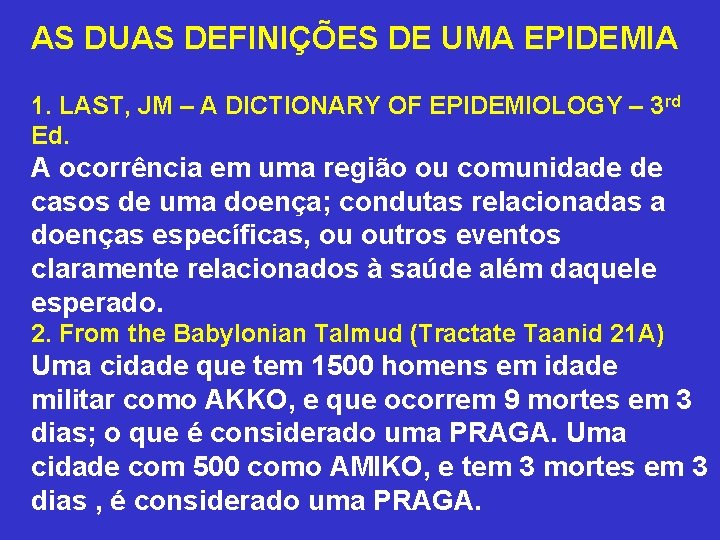 AS DUAS DEFINIÇÕES DE UMA EPIDEMIA 1. LAST, JM – A DICTIONARY OF EPIDEMIOLOGY