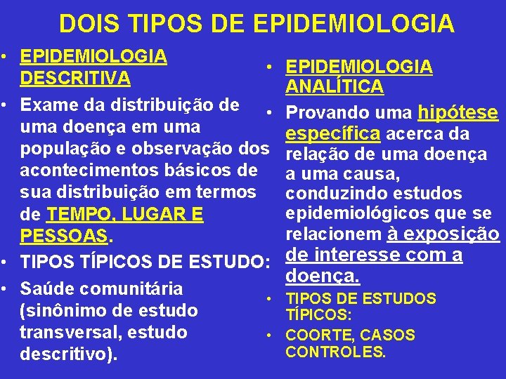 DOIS TIPOS DE EPIDEMIOLOGIA • DESCRITIVA • Exame da distribuição de • uma doença