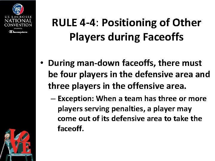 RULE 4 -4: Positioning of Other Players during Faceoffs • During man-down faceoffs, there