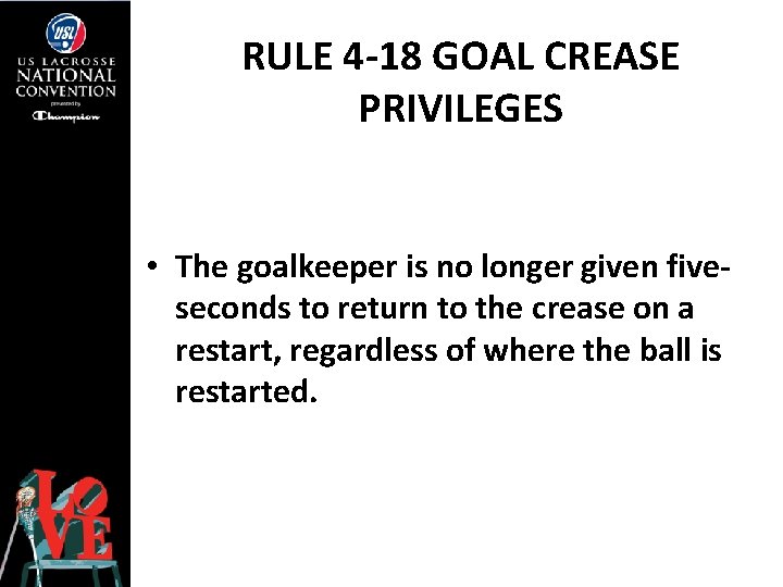 RULE 4 -18 GOAL CREASE PRIVILEGES • The goalkeeper is no longer given fiveseconds