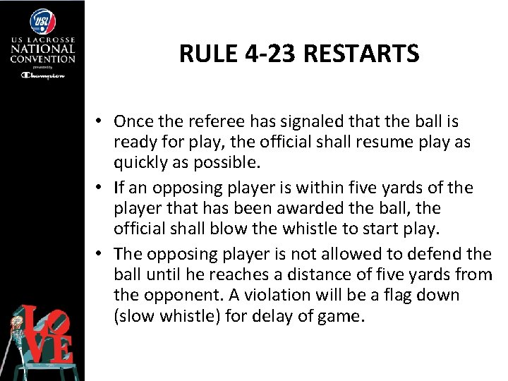 RULE 4 -23 RESTARTS • Once the referee has signaled that the ball is