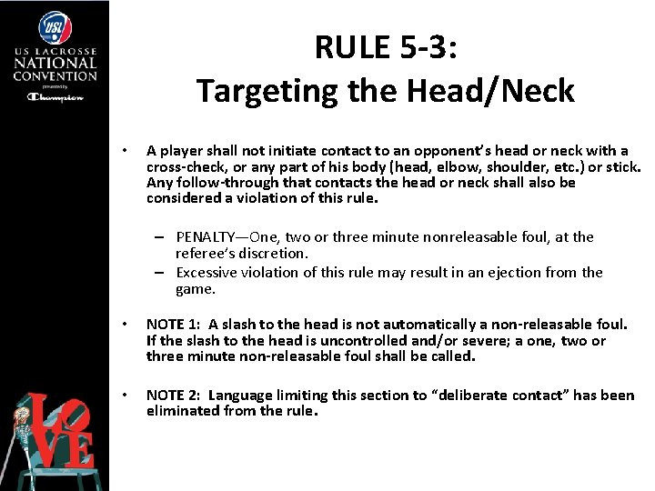 RULE 5 -3: Targeting the Head/Neck • A player shall not initiate contact to