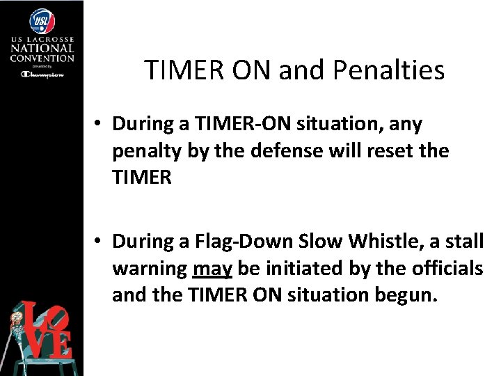 TIMER ON and Penalties • During a TIMER-ON situation, any penalty by the defense